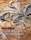 Image for Time Will Clean the Carcass Bones: Selected and New Poems