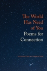 Image for The world has need of you  : poems for connection