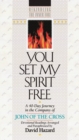 Image for You Set My Spirit Free – A 40–Day Journey in the Company of John of the Cross