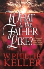 Image for What Is the Father Like? - A Devotional Look at How God Cares for His Children