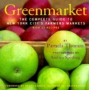 Image for Greenmarket : The Complete Guide to New York City&#39;s Farmer&#39;s Markets : with 55 Recipes