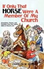 Image for If Only That Horse Were a Member of My Church