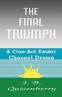 Image for The Final Triumph : A One-Act Easter Chancel Drama