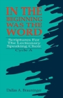 Image for In the Beginning Was the Word : Scriptures for the Lectionary Speaking Choir: Cycle a