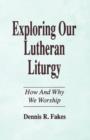 Image for Exploring Our Lutheran Liturgy