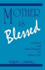 Image for Mother Is Blessed : A Sermon and Order of Service for Mother&#39;s Day