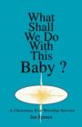 Image for What Shall We Do With This Baby? : A Christmas Eve Worship Service