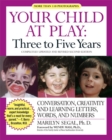 Image for Your child at play: Three to five years : Conversation, Creativity and Learning Letters, Words and Numbers