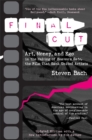 Image for Final cut  : art, money, and ego in the making of Heaven&#39;s gate, the film that sank United Artists