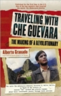 Image for Traveling with Che Guevara : The Making of a Revolutionary