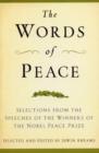 Image for The words of peace  : selections from the speeches of the winners of the Nobel Peace Prize, 1901-2007