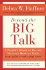 Image for Beyond the Big Talk Revised Edition: A Parent&#39;s Guide to Raising Sexually Healthy Teens - From Middle School to High School and Beyond