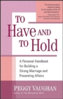 Image for To have and to hold: a personal handbook for building a strong marriage and preventing affairs