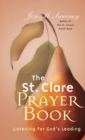 Image for The St. Clare Prayer Book: Listening for God&#39;s Leading