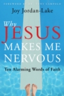 Image for Why Jesus Makes Me Nervous : Ten Alarming Words of Faith