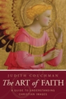 Image for The Art of Faith : A Guide to Understanding Christian Images