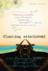 Image for Flunking Sainthood : A Year of Breaking the Sabbath, Forgetting to Pray, and Still Loving My Neighbor