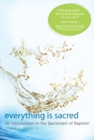 Image for Everything Is Sacred : An Introduction to the Sacrament of Baptism