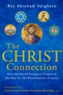 Image for Christ Connection: How the World Religions Prepared the Way for the Penomenon of Jesus