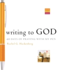 Image for Writing to God: 40 Days of Praying with My Pen