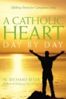 Image for Catholic Heart Day by Day: Uplifting Stories for Courageous Living