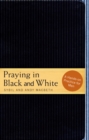 Image for Praying in Black and White: A Hands-on Practice for Men