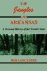 Image for The Jungles of Arkansas : A Personal History of the Wonder State