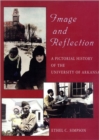 Image for Image and Reflection : A Pictorial History of the University of Arkansas