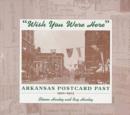 Image for &quot;Wish You Were Here&quot; : Arkansas Postcard Past, 1900–1925