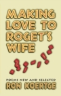Image for Making Love to Roget&#39;s Wife : Poems New and Selected