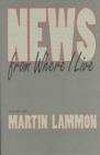 Image for News from Where I Live : Poems / by Martin Lammon.