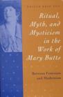 Image for Ritual, Myth, and Mysticism in the Work of Mary Butts : Between Feminism and Modernism