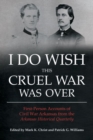 Image for I Do Wish This Cruel War Was Over : First Person Accounts of Civil War Arkansas from the Arkansas Historical Quarterly