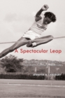 Image for A Spectacular Leap : Black Women Athletes in Twentieth-Century America