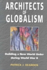 Image for Architects Of Globalism : Building a New World Order during WWII