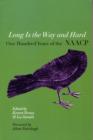 Image for Long is the way and hard  : one hundred years of the National Association for the Advancement of Colored People (NAACP)