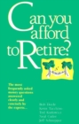 Image for Can You Afford to Retire?: The Most Frequently Asked Money Questions Answered Clearly and Concisely by the Experts