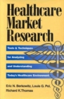 Image for Healthcare Market Research : Tools and Techniques for Analyzing and Understanding Today&#39;s Healthcare Environment