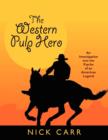 Image for The Western Pulp Hero : An Investigation into the Psyche of an American Legend