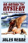 Image for An Antarctic Mystery; Or, the Sphinx of the Ice Fields