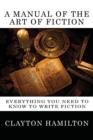 Image for A Manual of the Art of Fiction : Everything You Need to Know to Write Fiction