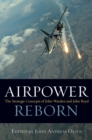 Image for Airpower reborn  : the strategic concepts of John Warden and John Boyd