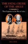 Image for The Fatal Cruise of the Argus : Two Captains in the War of 1812