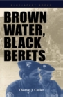 Image for Brown water, black berets  : coastal and riverine warfare in Vietnam