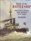 Image for Birth of the Battleship : British Capital Ship Design 1870-1881