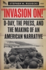 Image for &quot;Invasion On!&quot;: D-Day, the Press, and the Making of an American Narrative