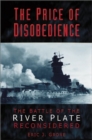Image for The Price of Disobedience : The Battle of the River Plate Reconsidered