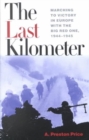 Image for The Last Kilometer : Marching to Victory in Europe with the Big Red One, 1944-1945
