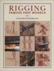 Image for Rigging Period Ship Models : A Step-by-Step Guide to the Intracacies of Square-Rig