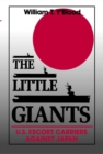 Image for The Little Giants : U.S. Escort Carriers against Japan